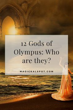 a woman standing on top of a beach next to the ocean with text overlay that reads 12 gods of olympics who are they?