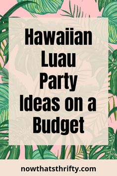 the words hawaiian luau party ideas on a pink and green background with monster leaves