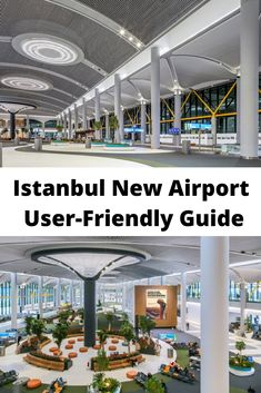 the inside of an airport with text overlay that reads, istanbul new airport user - friendly guide