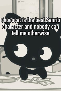 a black cat with the caption chocolate is the best sanrio character and nobody can tell me otherwise