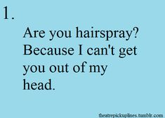 a blue background with the words are you hairspray? because i can't get you out of my head