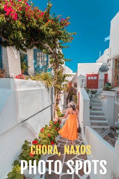 a woman in an orange dress is walking down the stairs to her house with text overlay that reads, chora, naxos photo spots