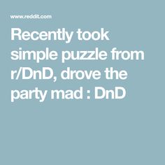 a blue background with the words recently took simple puzzle from r / d, drove the party mad