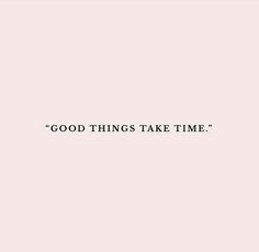 the words good things take time written in black ink on a pink background with a white border