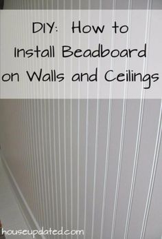 the bottom half of a white wall with text overlay that says diy how to install beadboard on walls and ceilings