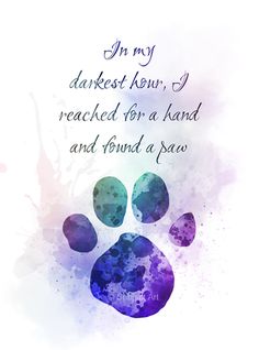 a watercolor paw print with the words, in my deepest know i reached for a hand and found a peace