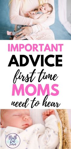 a mother holding her baby and the words important advice first time moms need to hear