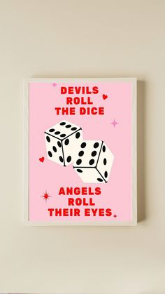 a pink poster with black and white polka dots on it that says devil's roll the dice angels roll their eyes