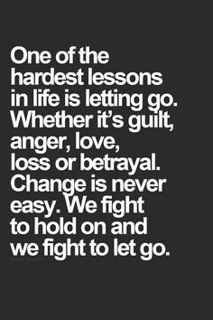 a quote that reads, one of the hardest lessons in life is letting go whether it