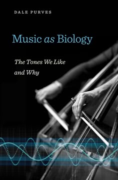 music as biology the tones we like and why by dale pulvers, ph d