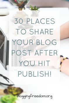 a woman typing on her laptop with the words 30 places to share your blog post after you hit polish