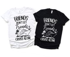 two t - shirts that say friends don't let friends and cruise alone