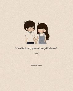 two people standing next to each other with the words hand in hand, you and me, till the end