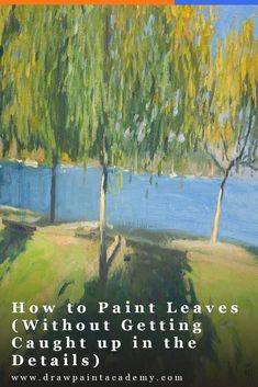 a painting with the words how to paint leaves without getting caught up in the details