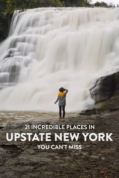 a person standing in front of a waterfall with the words, 21 incredible places in up state new york you can't miss