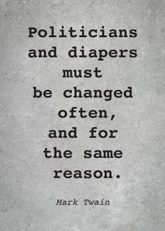 mark twain quote about politicians and diapers must be changed, often for the same reason