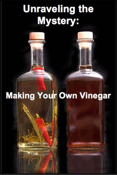 two bottles of vinegar with the caption unraveling the mystery making your own vinegar