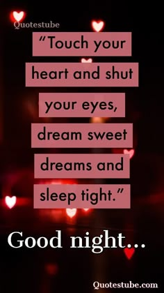 a quote that reads,'touch your heart and shut your eyes dream sweet dreams and sleep