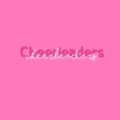 the word cheerleaders on a pink background