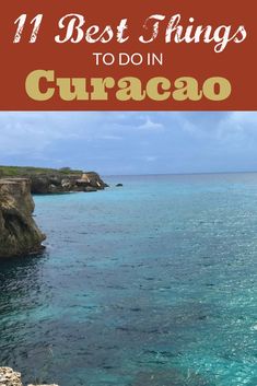 the ocean with text overlay that reads 11 best things to do in curacao