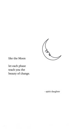 an image of a moon with the quote like the moon let each phase be the beauty of change