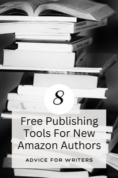 books stacked on top of each other with text overlay that reads 8 free publishing tools for new amazon authors