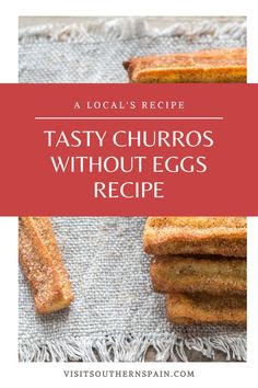 tasty churros without eggs recipe with text overlay that says, tasty churros without eggs recipe