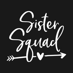 the words sister squad written in white on a black background with an arrow and heart