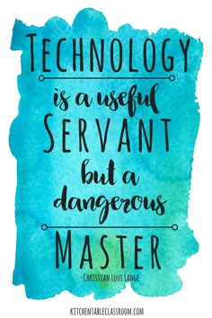 a blue watercolor background with the words technology is a useful servant but dangerous master