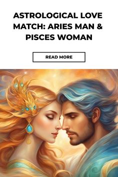 astrological love match aris man and pisces woman, read more on the zodiac sign