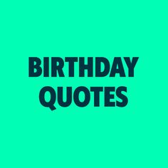 the words birthday quotes on a green background