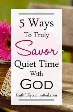 a pink flower sitting on top of a wooden bench with the words 5 ways to truly savor quiet time with god