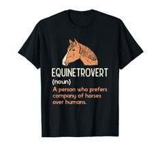 PRICES MAY VARY. This horse lover design features the funny saying of Equinetrovert A Person Who Prefers Company Of Horses Over Humans. Unique and fun hilarious equestrian themed introvert humor ideas stylish for men, women, and kids alike. Lightweight, Classic fit, Double-needle sleeve and bottom hem Casual Denim Pants, Funny Horse, Chelsea Boots Men, Comfortable Tops, Humor Funny, Printed Sleeves, Casual Denim, Horse Lover, Summer Tshirts