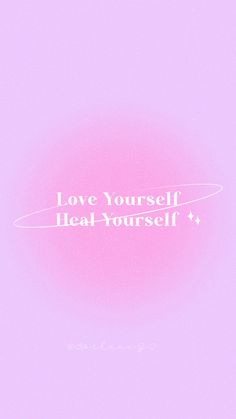 the words love yourself, heal yourself are written in white on a pink background