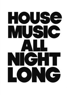 a black and white poster with the words house music all night long in bold font