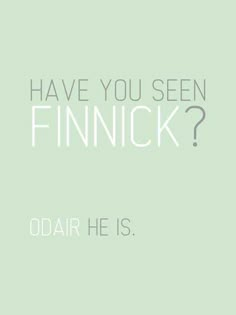 the words have you seen finnick? odair he is