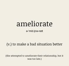 the words ameliorate and v to make a bad situation better she attempted to annotate their relationship, but it was too late