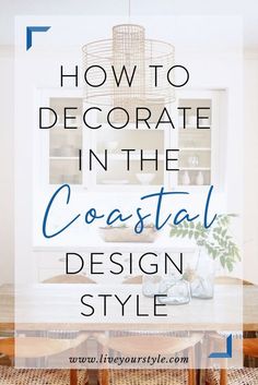 a dining room table with text overlay that reads how to decorate in the coastal design style