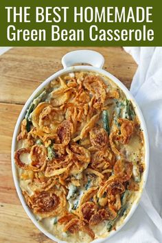 the best homemade green bean casserole in a white dish with text overlay