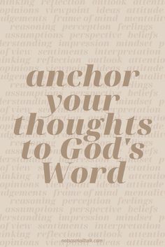 the words are written in brown and black on a beige background with an inscription that reads anchor your thoughts to god's word