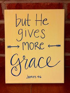 a sign that says, but he gives more grace james 4 6 on it in blue ink