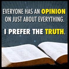 an open book with the words everyone has an opinion on just about everything i prefer the truth