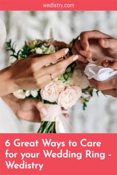 wedding rings on the bride's hands with text that reads, 6 great ways to care for your wedding - wedistry