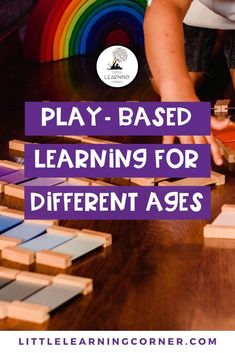 a child playing with wooden blocks and rainbows in the background text reads play - based learning for different ages