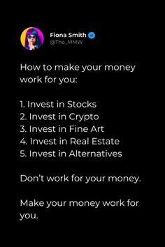 the text reads how to make your money work for you 1 invest in stocks 2 invest in fine art 4 invest in real estate 5 invest in