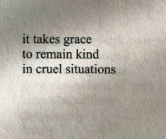 an old book with some type of writing on the pages that says it takes grace to remain kind in cruel situations