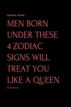 the text reads, men born under these zodiac signs will treat you like a queen