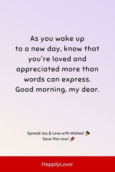 a quote that reads, as you wake up to a new day, know that you're loved and appreciates more than words can express good morning,