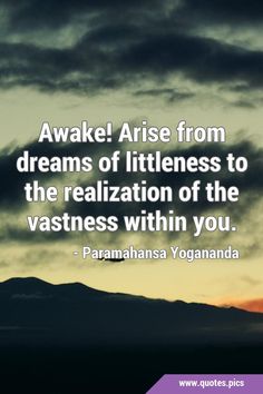 the quote awake rise from dreams of littleness to the relaxation of the vastness within you