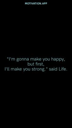 "I'm gonna make you happy, but first, I'll make you strong." said Life. From the Motivation app: https://motivation.app Motivation App, Cute Laptop Wallpaper, Laptop Wallpaper, But First, Im Happy, You Happy, Are You Happy, Acting, I Can